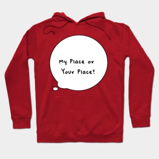 My Place or Your Place? Hoodie